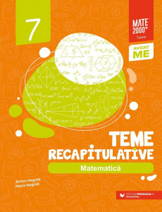 Matematică. Teme recapitulative. Clasa a VII-a