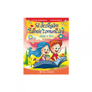 SĂ DEZLEGĂM TAINELE COMUNICĂRII. CLASA A II-A. SEMESTRUL 2. C L2C2