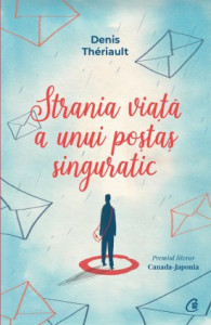 Strania viaţă a unui poştaş singuratic de Denis Thériault,2019
