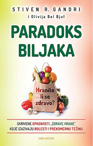 Paradoks biljaka: Hranite li se zdravo - Stiven R. Gandri, Olivija Bel Bjul