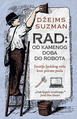 Rad: Od kamenog doba do robota - Džejms Suzman