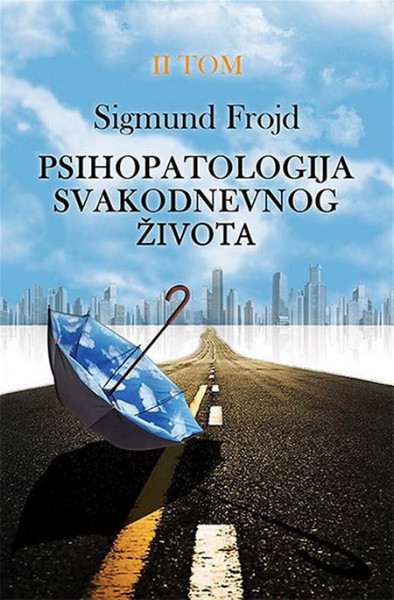 Psihopatologija svakodnevnog života II - Sigmund Frojd