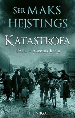 Katastrofa: Evropa ide u rat 1914. - II knjiga - Maks Hejstings