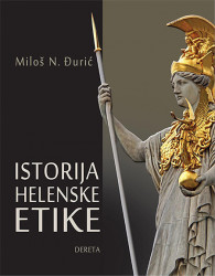 Istorija helenske etike - Miloš N. Đurić