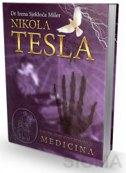 Nikola Tesla - Unutrašnji svet zdravlja - Medicina - Irena Sjekloća Miler