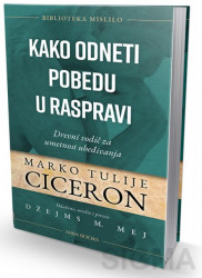 Kako odneti pobedu u raspravi - Marko Tulije Ciceron