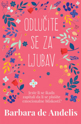 Odlučite se za ljubav - Barbara de Angelis
