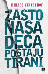 Zašto naša deca postaju tirani - Mihael Vinterhof