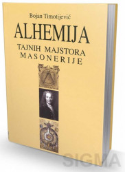 Alhemija tajnih majstora masonerije - Bojan Timotijević