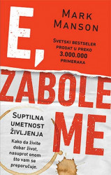 E, zabole me - Suptilna umetnost življenja - Mark Manson