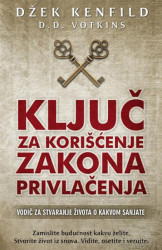 Ključ za korišćenje zakona privlačenja - Džek Kenfild, D. D. Votkins