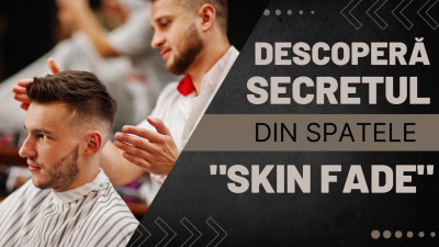 Descoperă Secretul din Spatele "Skin Fade" - Ce Înseamnă cu Adevărat