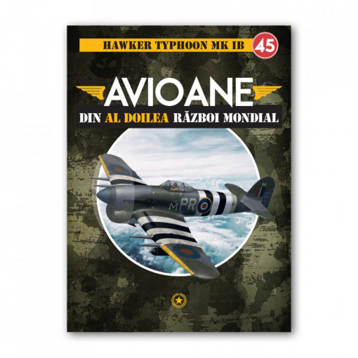 Hawker Typhoon MK IB- ediția nr. 45 (Avioane din cel de-al Doilea Război Mondial)