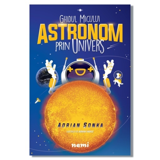 Ghidul micului astronom prin Univers - Adrian Șonka, Adnan Vasile