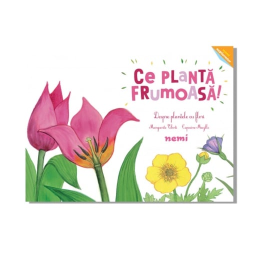 Ce plantă frumoasă! Despre plantele cu flori - Capucine Mazille, Marguerite Tiberti