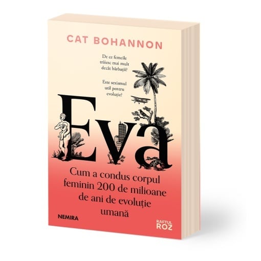 Eva. Cum a condus corpul feminin 200 de milioane de ani de evoluţie umană