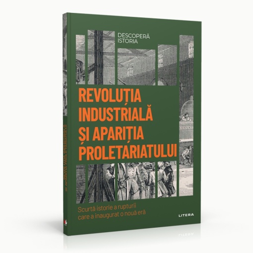 Revolutia industriala si aparitia proletariatului - ediția nr. 51 (Descoperă Istoria)