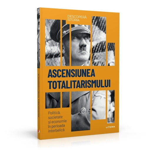 Ascensiunea totalitarismului - ediția nr. 35 (Descoperă Istoria)
