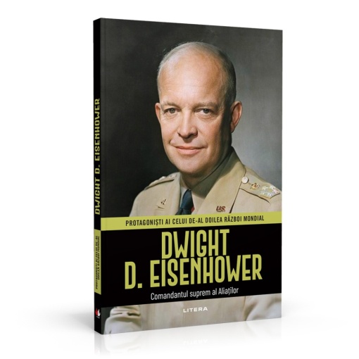 Dwight Eisenhower - ediția 6 (Protagonisti ai celui de-al Doilea Razboi Mondial )