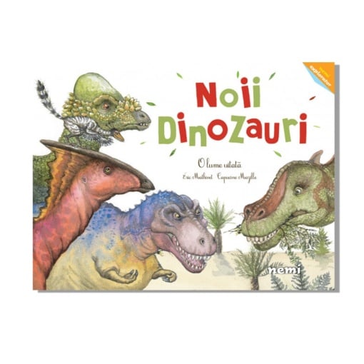 Noii dinozauri - O lume uitată - Capucine Mazille, Eric Mathivet