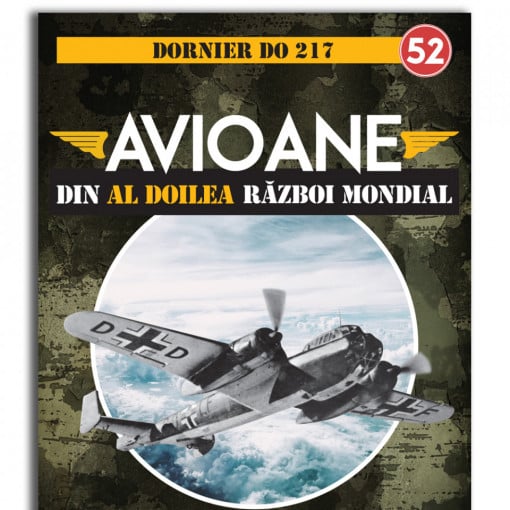 Dornier DO 217 - ediția nr. 52 (Avioane din cel de-al Doilea Război Mondial)