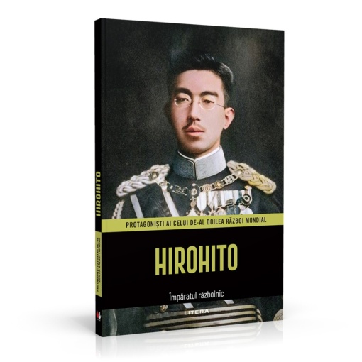 Hirohito - ediția 7 (Protagonisti ai celui de-al Doilea Razboi Mondial )