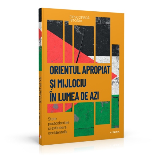 Orientul Mijlociu in lumea de azi - ediția nr. 59 (Descoperă Istoria)