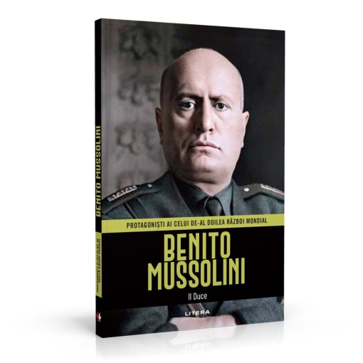 B. Mussolini - ediția 8 (Protagonisti ai celui de-al Doilea Razboi Mondial )