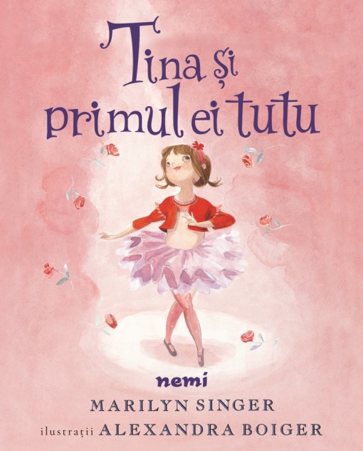 Tina și primul ei tutu - Marilyn Singer, Alexandra Boiger