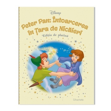 Peter Pan: Intoarcerea in Tara de Nicaieri - Ediția nr. 35 (Disney. Ediția de platină)!