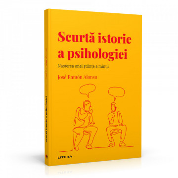 Scurta istorie a psihologiei - Ediția nr. 40 (Descoperă Psihologia)