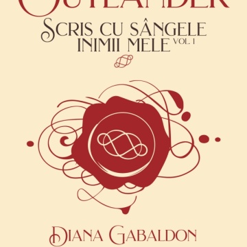 Scris cu sângele inimii mele vol. 1 (Seria OUTLANDER partea a VIII-a) - Diana Gabaldon