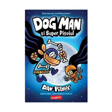 Dog Man și Super Pisoiul Vol.4 - Colectia Dav Pilkey