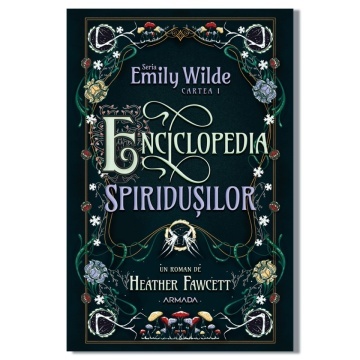 Enciclopedia spiridușilor (Seria EMILY WILDE, cartea I) - Heather Fawcett
