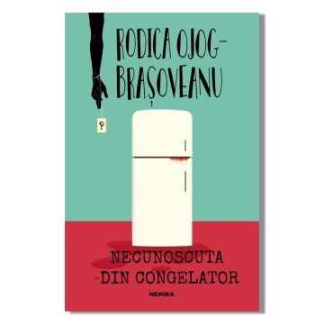 Necunoscuta din congelator ed 2022- Rodica Ojog-Brașoveanu