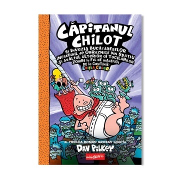 Capitanul Chilot si invazia bucatareselor incredibil de obraznice din spatiu vol 3 - Colectia Dav Pilkey