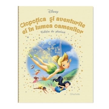 Clopotica si aventurile ei in lumea oamenilor - Ediția nr. 45(Disney. Ediția de platină)!