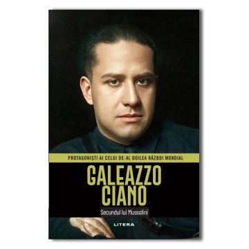 Galeazzo Ciano - ediția 36 (Protagonisti ai celui de-al Doilea Razboi Mondial)