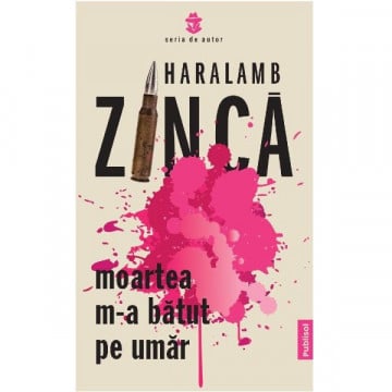 Moartea m-a batut pe umar – Haralamb Zinca