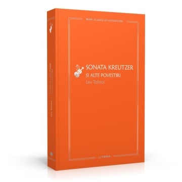 Sonata Kreutzer si alte povestiri - Ediția nr. 71 (Mari Clasici ai Literaturii)
