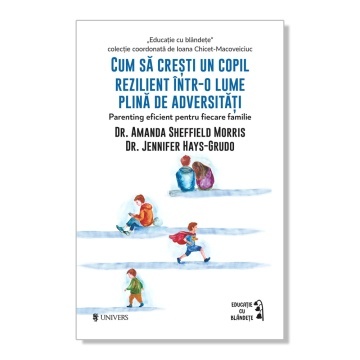 Cum să crești un copil rezilient într-o lume plină de adversități | Ghid de parenting | Ediția 2
