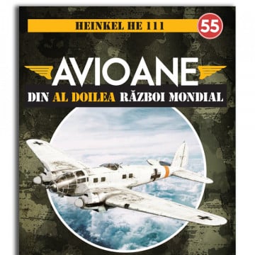 HEINKEL HE 111 - ediția nr. 55 (Avioane din cel de-al Doilea Război Mondial)