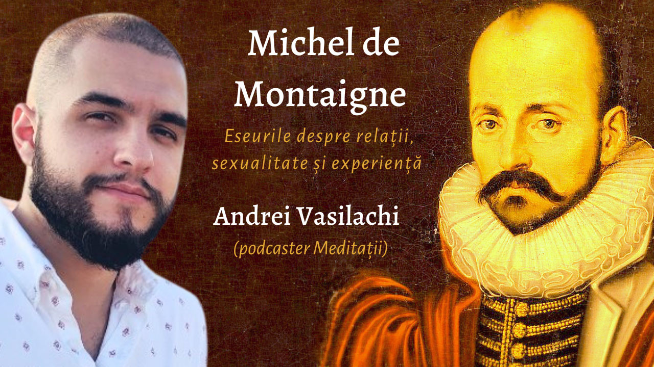 Andrei Vasilachi - Michel de Montaigne - Eseurile despre relații, sexualitate și experiență