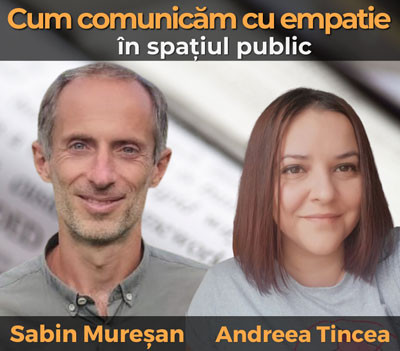Cum comunicăm cu empatie în spațiul public? Andreea Tincea & Sabin Mureșan