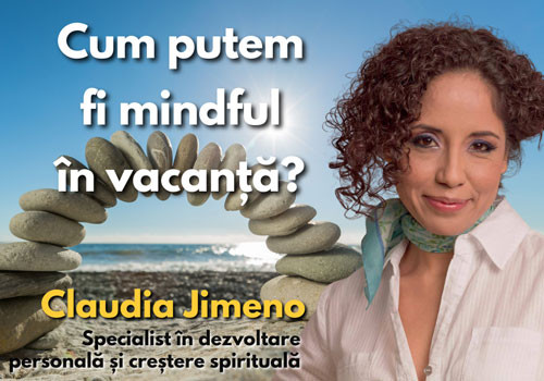 Claudia Jimeno - Cum putem fi mindful in vacanta?