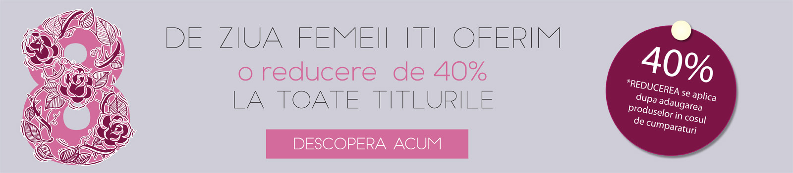 De ZIUA FEMEII - REDUCERE de 40% la TOATE TITLURILE