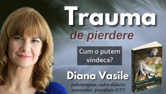 Trauma de pierdere - cum o putem vindeca? Diana Vasile