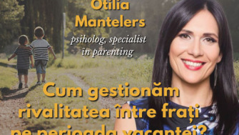 Otilia Mantelers - Cum gestionam rivalitatea intre frati pe perioada vacantei?