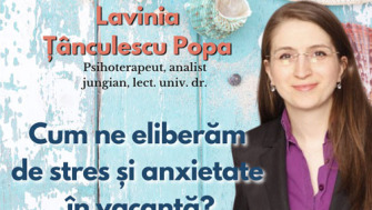 Lavinia Tanculescu Popa - Cum ne eliberam de stres si anxietate in vacanta?