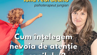 Iulia Feordeanu - Cum intelegem nevoia de atentie a copilului?